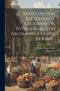 Bertoldo Con Bertoldino E Cacasenno In Ottava Rima. Con Argomenti, E Figure In Rame... - Giulio Cesare Croce, Marescotti