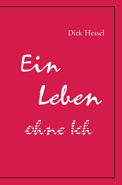 Ein Leben ohne Ich - Dirk Hessel