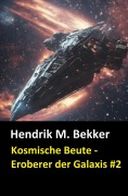 Cover-Bild zum Titel 'Kosmische Beute - Eroberer der Galaxis #2' von 'Hendrik M. Bekker'