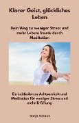 Cover-Bild zum Titel 'Klarer Geist, glückliches Leben - Dein Weg zu weniger Stress und mehr Lebensfreude durch Meditation' von 'Sonja Schoch, Sonja Schoch'