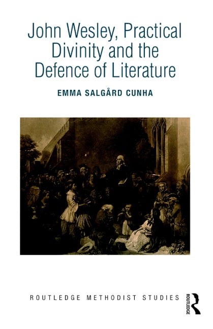 John Wesley, Practical Divinity and the Defence of Literature - Emma Salgård Cunha
