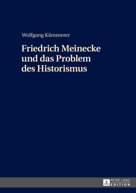 Friedrich Meinecke und das Problem des Historismus - Wolfgang Kämmerer