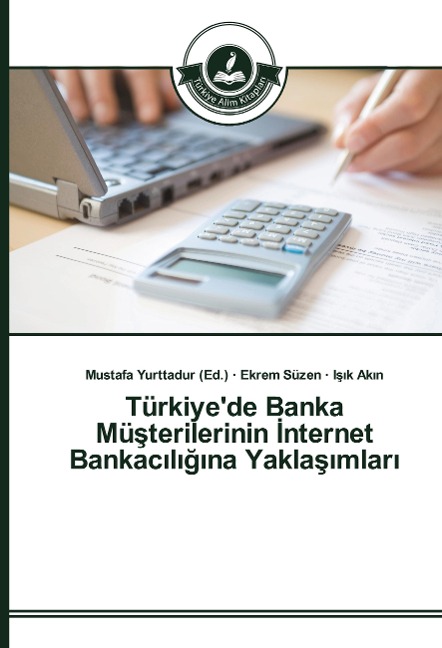 Türkiye'de Banka Mü¿terilerinin ¿nternet Bankac¿l¿¿¿na Yakla¿¿mlar¿ - Ekrem Süzen, I¿¿k Ak¿n