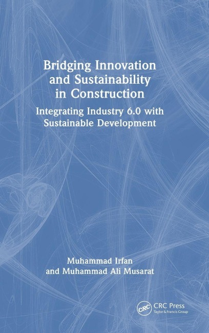 Bridging Innovation and Sustainability in Construction - Muhammad Ali Musarat, Muhammad Irfan