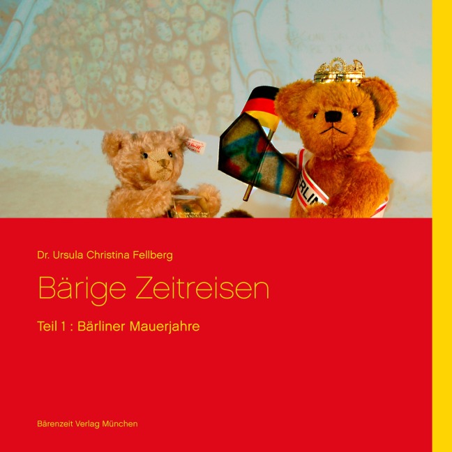 Bärige Zeitreisen - Teil 1: Bärliner Mauerjahre - Ursula Fellberg