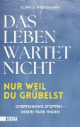 Cover-Bild zum Titel 'Das Leben wartet nicht, nur weil du grübelst: Overthinking stoppen - innere Ruhe finden' von 'Sophia Hartmann'