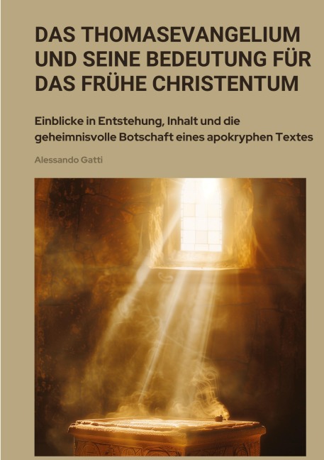Das Thomasevangelium und seine Bedeutung für das frühe Christentum - Alessandro Gatti