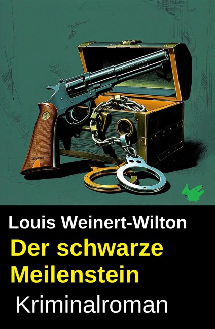 Der schwarze Meilenstein: Kriminalroman - Louis Weinert-Wilton