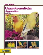 Cover-Bild zum Titel 'Ihr Hobby Unzertrennliche Agaporniden' von 'Stefan Luft'