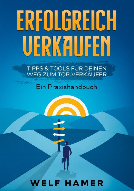ERFOLGREICH VERKAUFEN PRAXISHANDBUCH - Welf Hamer