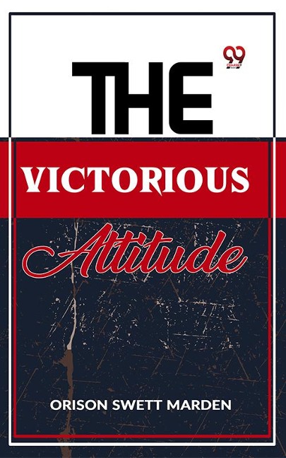 The Victorious Attitude - Orison Swett Marden