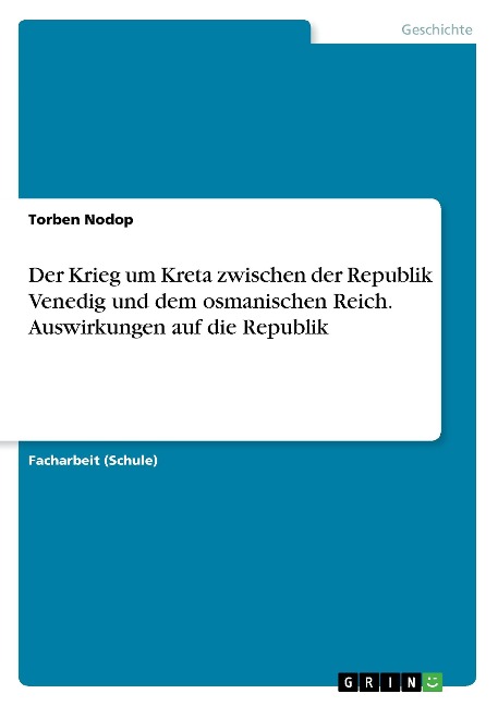 Der Krieg um Kreta zwischen der Republik Venedig und dem osmanischen Reich. Auswirkungen auf die Republik - Stefan Dellbacher