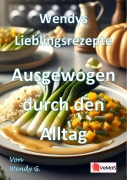 Cover-Bild zum Titel 'Wendys Lieblingsrezepte - Ausgewogen durch den Alltag' von 'Wendy G.'