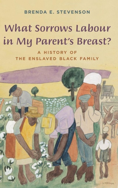 What Sorrows Labour in My Parent's Breast? - Brenda E. Stevenson