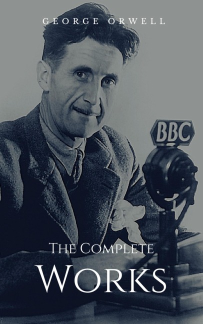 The Complete Works - George Orwell