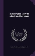 Cover-Bild zum Titel 'In Trust; The Story of a Lady and Her Lover' von '1828-1897 Oliphant'