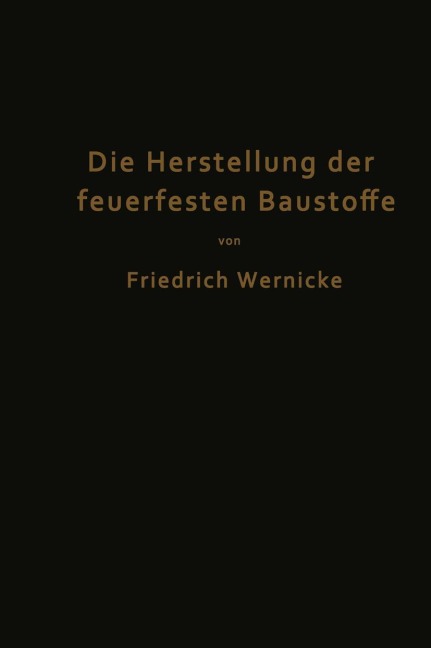 Die Herstellung der feuerfesten Baustoffe - Friedrich Wernicke