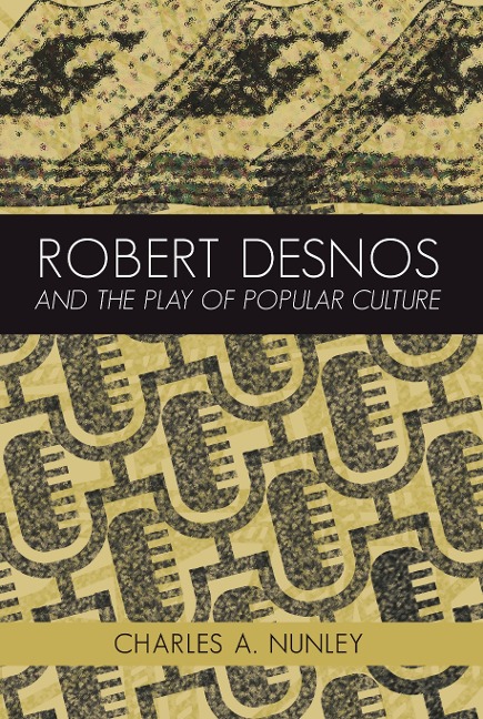 Robert Desnos and the Play of Popular Culture - Charles A. Nunley