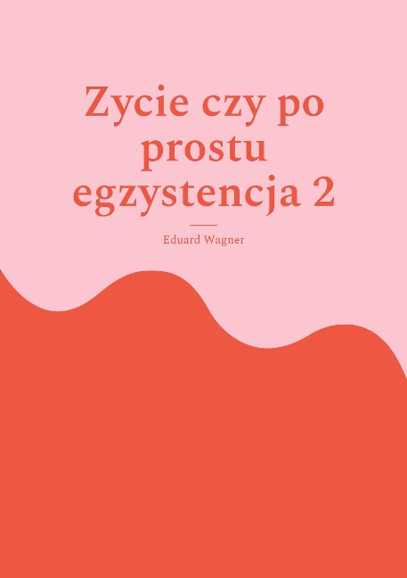 Zycie czy po prostu egzystencja 2 - Eduard Wagner