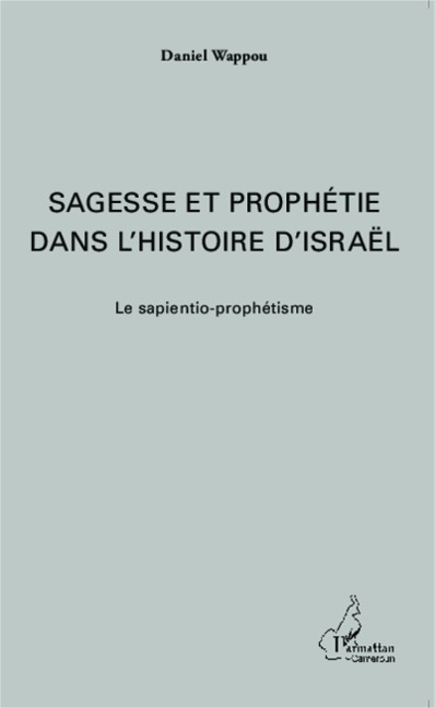 Sagesse et prophétie dans l'histoire d'Israël - Wappou