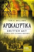 Apokalyptika - Dritter Akt: König der Verwachsenen - Tom K. Williams