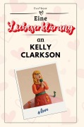 Eine Liebeserklärung an Kelly Clarkson - Eva Meyer