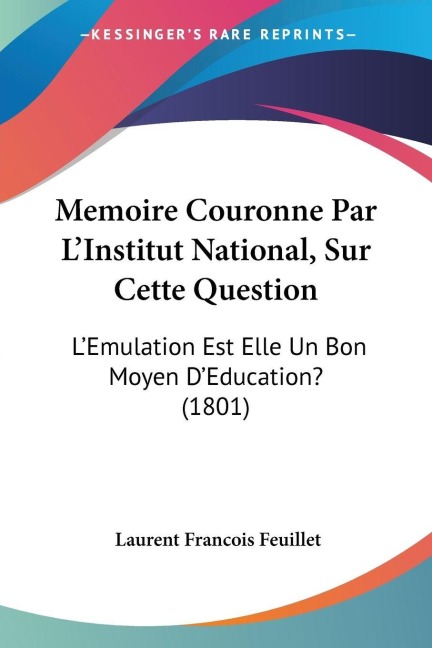 Memoire Couronne Par L'Institut National, Sur Cette Question - Laurent Francois Feuillet