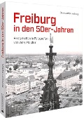 Cover-Bild zum Titel 'Freiburg in den 50er-Jahren' von 'Staatsarchiv Freiburg'