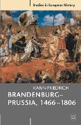 Cover-Bild zum Titel 'Brandenburg-Prussia, 1466-1806' von 'Karin Friedrich'