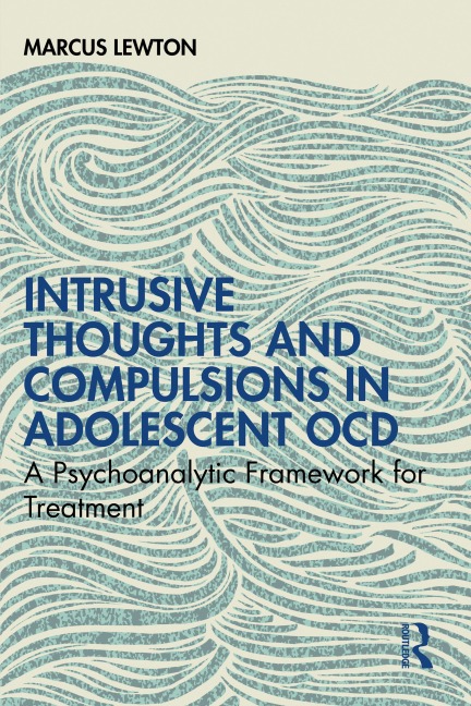Intrusive Thoughts and Compulsions in Adolescent OCD - Marcus Lewton