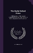 Cover-Bild zum Titel 'The Early Oxford Press: A Bibliography of Printing and Publishing at Oxford, '1468'-1640, With Notes, Appendixes and Illustrations' von 'Falconer Madan'