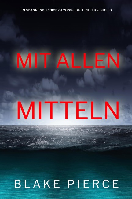 Mit allen mitteln (Ein spannender Nicky-Lyons-FBI-Thriller - Buch 8) - Blake Pierce