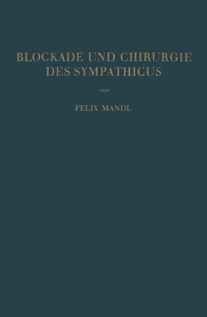 Blockade und Chirurgie des Sympathicus - Felix Mandl