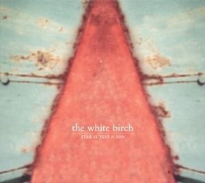 Star Is Just A Sun (Remastered) - The White Birch