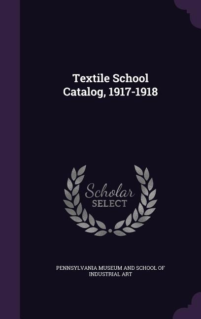 Textile School Catalog, 1917-1918 - 
