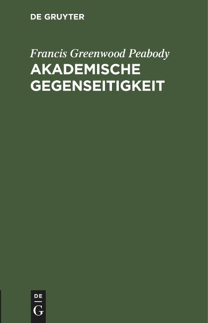 Akademische Gegenseitigkeit - Francis Greenwood Peabody