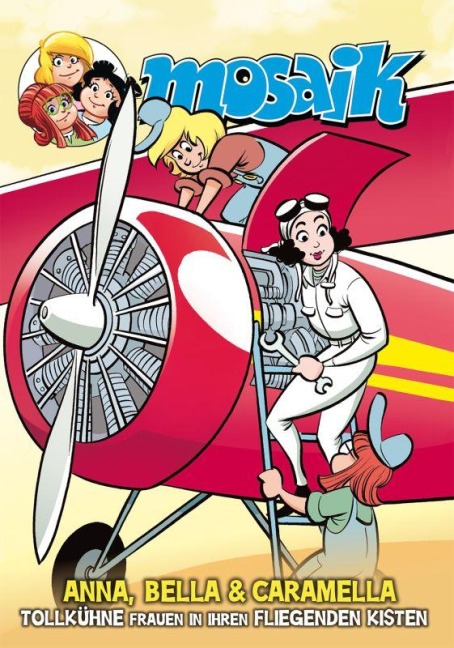 MOSAIK Anna, Bella & Caramella-Tollkühne Frauen in ihren fliegenden Kisten - Mosaik Team