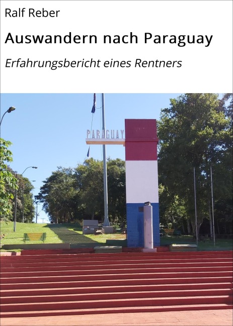 Auswandern nach Paraguay - Ralf Reber