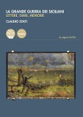 La grande guerra dei siciliani. Lettere, diari, memorie - Claudio Staiti