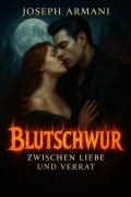 Cover-Bild zum Titel 'Blutschwur: Zwischen Liebe und Verrat' von 'Joseph Armani'