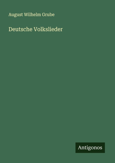 Deutsche Volkslieder - August Wilhelm Grube