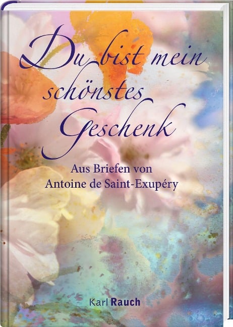 Du bist mein schönstes Geschenk - Antoine de Saint-Exupéry