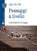 Passaggi a livello. Conversazioni di viaggio - Ugo De Vita