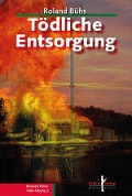 Cover-Bild zum Titel 'Tödliche Entsorgung' von 'Roland Bühs'