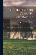The Heroic and Ossianic Literature: Read at the Inverness Gaelic Society Meeting, 17th February 1886 - Alexander Macbain