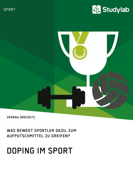 Doping im Sport. Was bewegt Sportler dazu, zum Aufputschmittel zu greifen? - Verena Dreiseitl