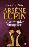 Cover-Bild zum Titel 'Arsène Lupin - Viktor von der Sittenpolizei. Kriminalroman' von 'Maurice Leblanc'
