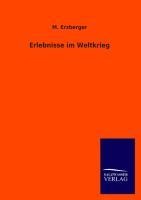 Erlebnisse im Weltkrieg - M. Erzberger