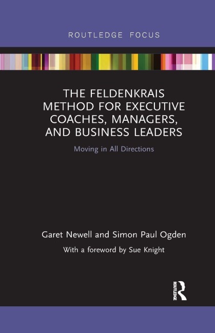 The Feldenkrais Method for Executive Coaches, Managers, and Business Leaders - Garet Newell, Simon Paul Ogden