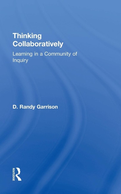 Thinking Collaboratively - D. Randy Garrison